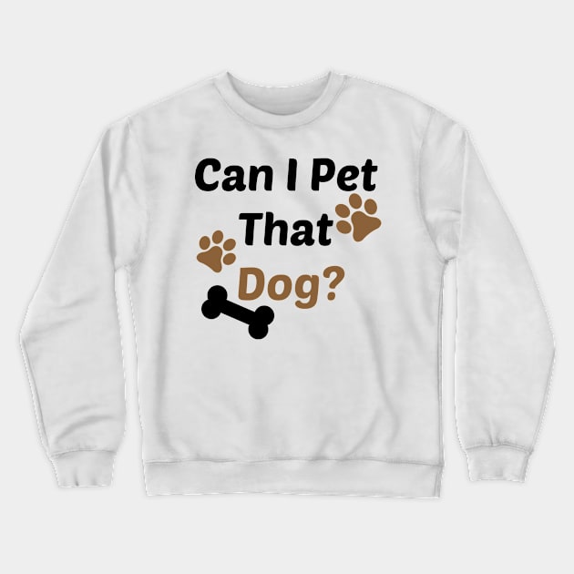 Can I Pet That Dog? Gift for a Dog Lover Crewneck Sweatshirt by StrompTees